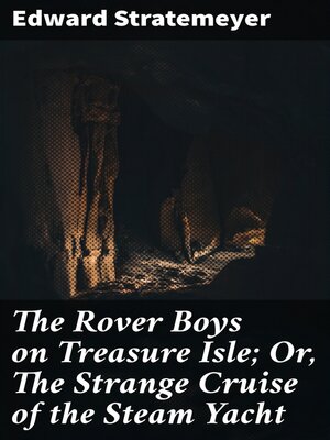 cover image of The Rover Boys on Treasure Isle; Or, the Strange Cruise of the Steam Yacht